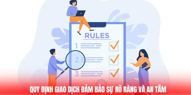 Quy định giao dịch đảm bảo sự rõ ràng và an tâm